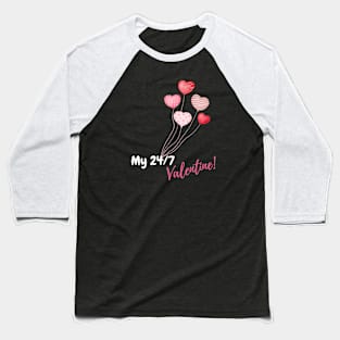 My 24/7 Valentine, valentine's day, white text Baseball T-Shirt